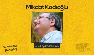 Mikdat Kadıoğlu WhatsApp Röportajı #kargayakonuş